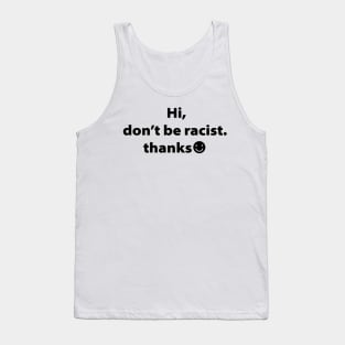 Hi Don't Be Racist Thanks,Gift Tank Top